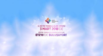 V. Eğitim Teknolojileri Zirvesi 3 Mart 2018’de İstanbul’da düzenlenecek