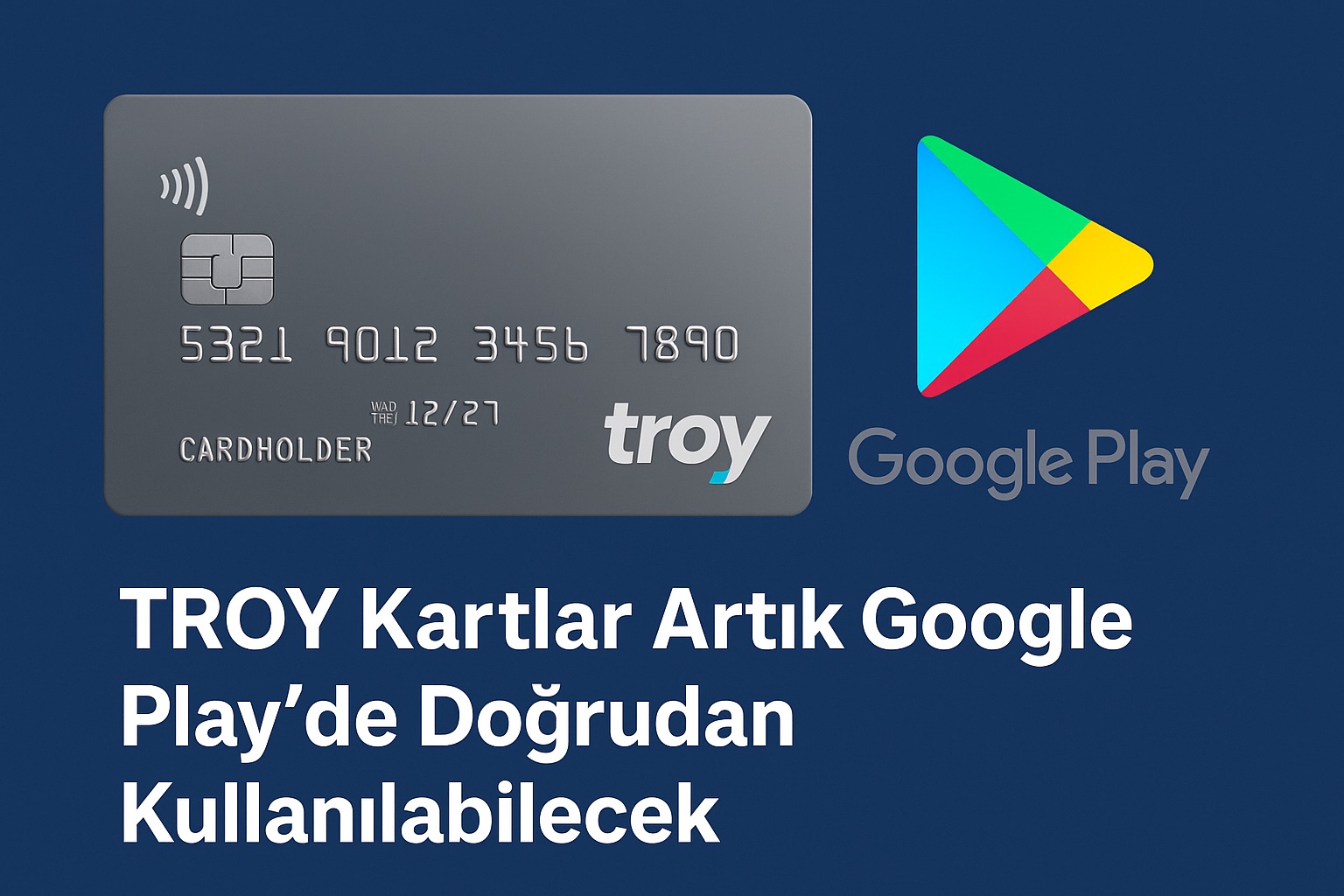 TROY Kartlar Artık Google Play’de Doğrudan Kullanılabilecek